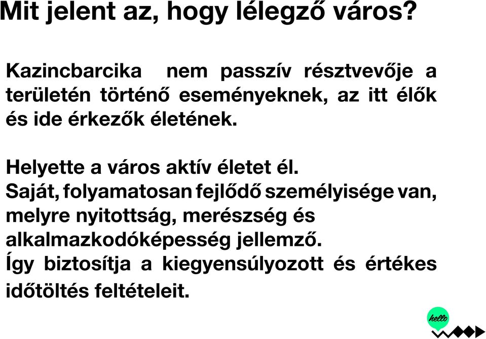 ide érkezők életének. Helyette a város aktív életet él.