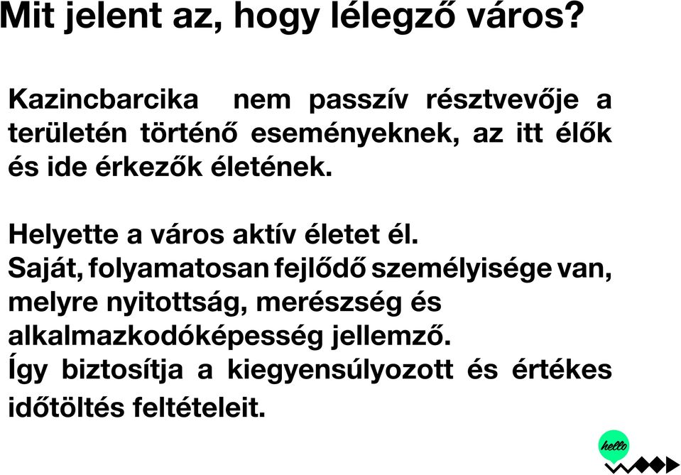 ide érkezők életének. Helyette a város aktív életet él.