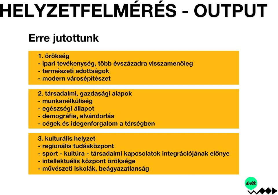 társadalmi, gazdasági alapok - munkanélküliség - egészségi állapot - demográfia, elvándorlás - cégek és