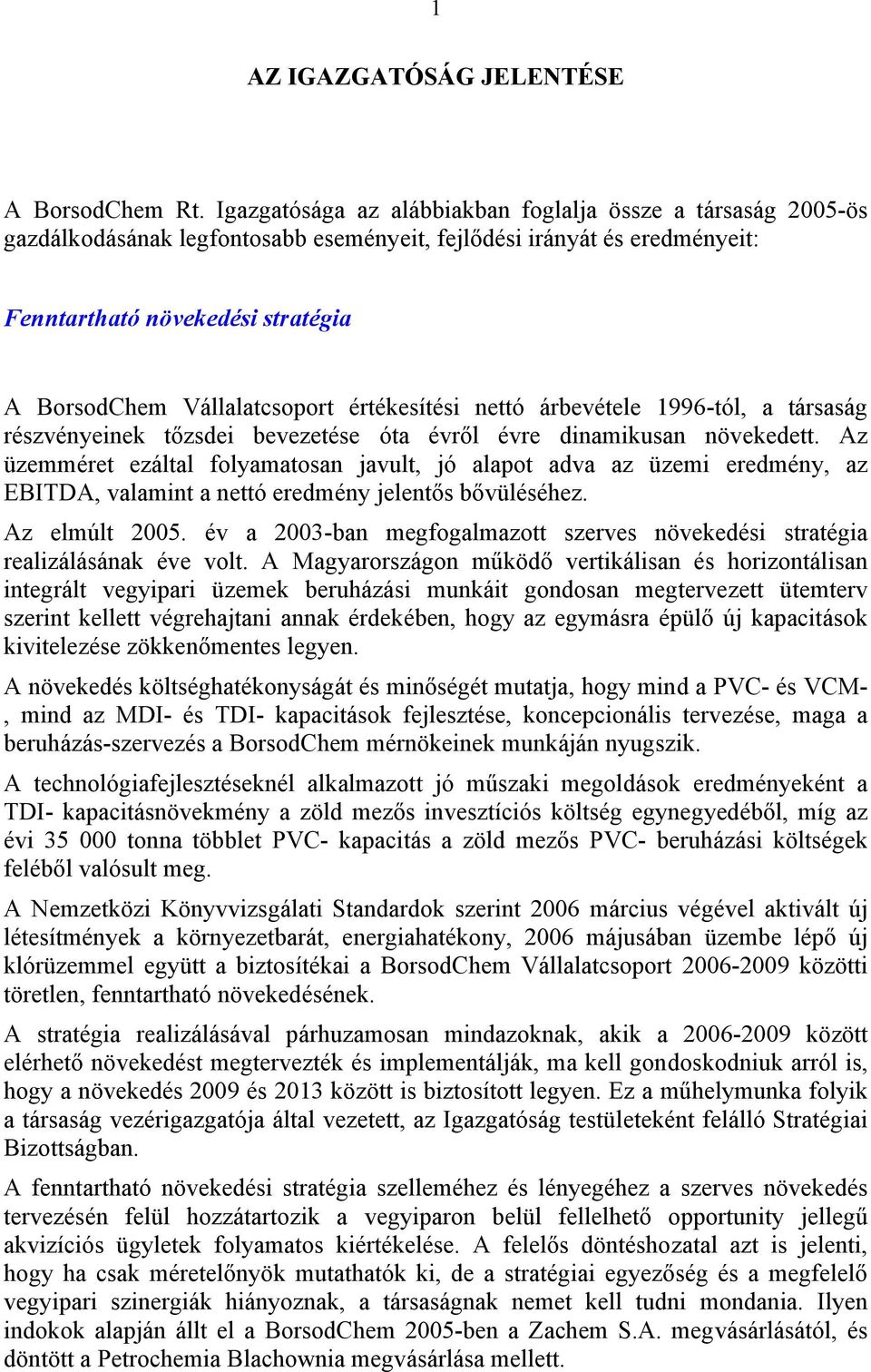 értékesítési nettó árbevétele 1996-tól, a társaság részvényeinek tőzsdei bevezetése óta évről évre dinamikusan növekedett.