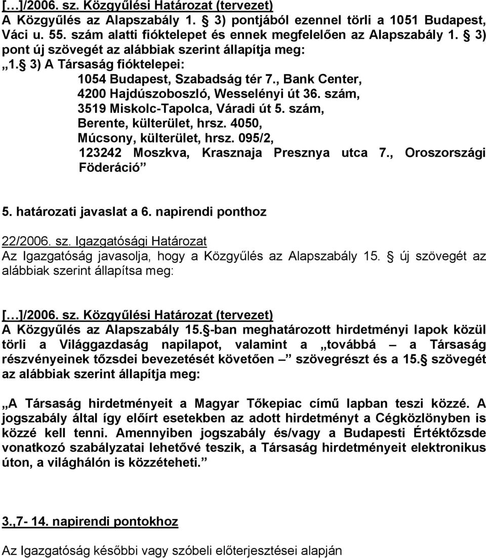 szám, 3519 Miskolc-Tapolca, Váradi út 5. szám, Berente, külterület, hrsz. 4050, Múcsony, külterület, hrsz. 095/2, 123242 Moszkva, Krasznaja Presznya utca 7., Oroszországi Föderáció 5.