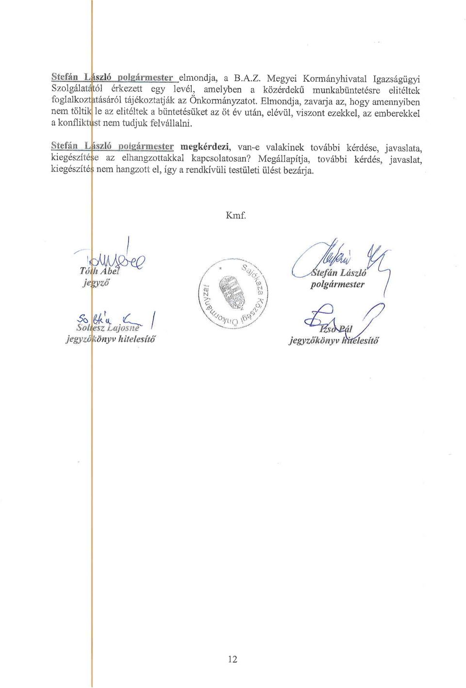 rnegkdrdezi. van-e valakinek tovdbbi k6rddse, javaslata, kieg6szi 'dz eihangzottakkal kapcsolatosan?