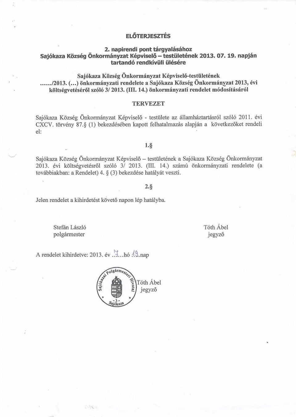 ..) iinkormilnyzztirendelete a Saj6kaza Kiizsdg Onkormdnyzat20t3r 6vi kiilts6gvet6s6rdl sz6l6 3l 2013. (III. 14.) iinkorminyzati rendelet m6dositis6r6l TER.