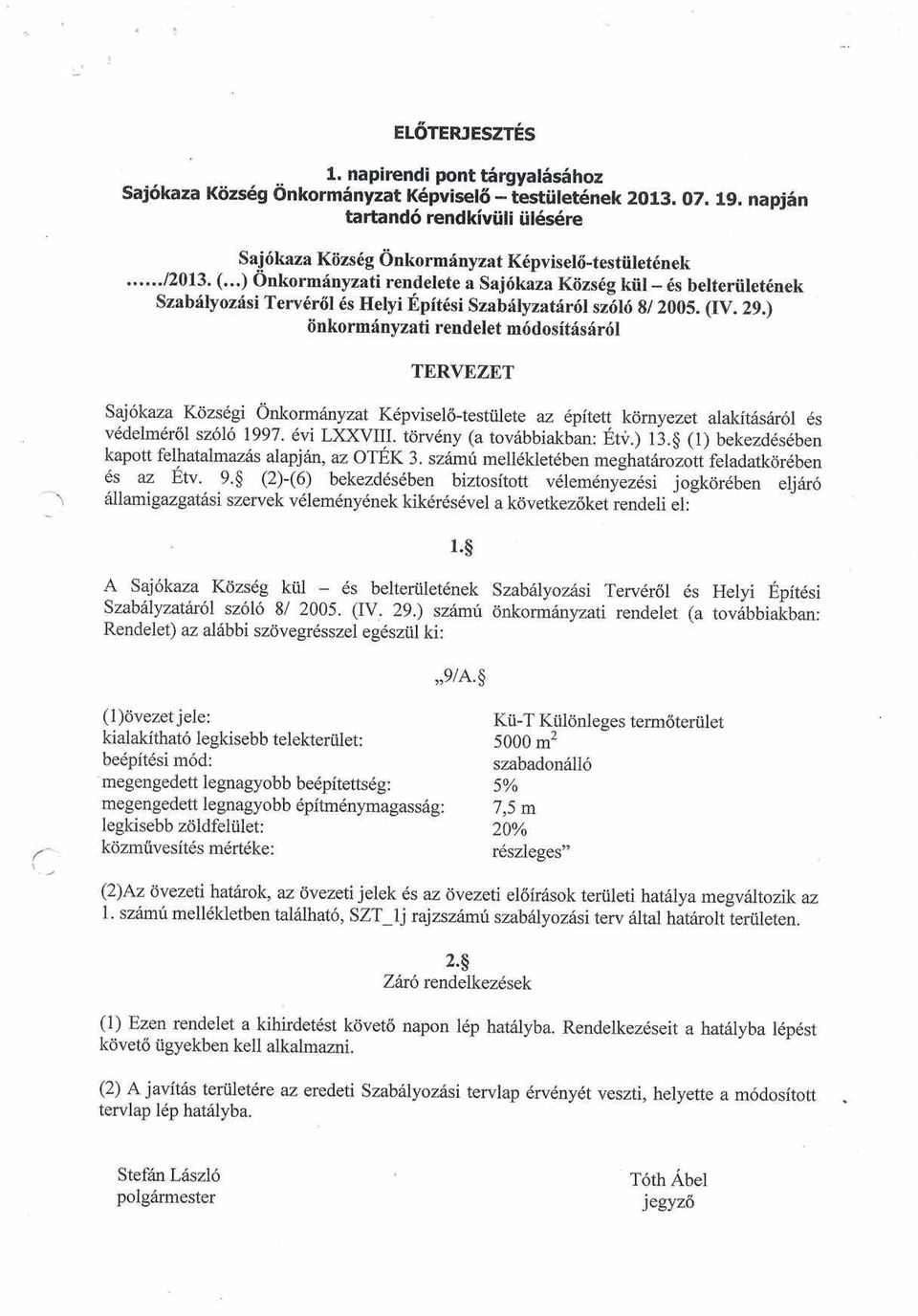 ) iinkormfnyzati rendelet m6dosit6s6r6l TERVEZET Saj6kaza Kcizs6gi Onkorm6nyzat Kdpvisel6-testi.ilete az lpitett kornyezet alakft6s6r6i ds vddelmdr6l sz6l6 1997. 6vi LXXVIII.