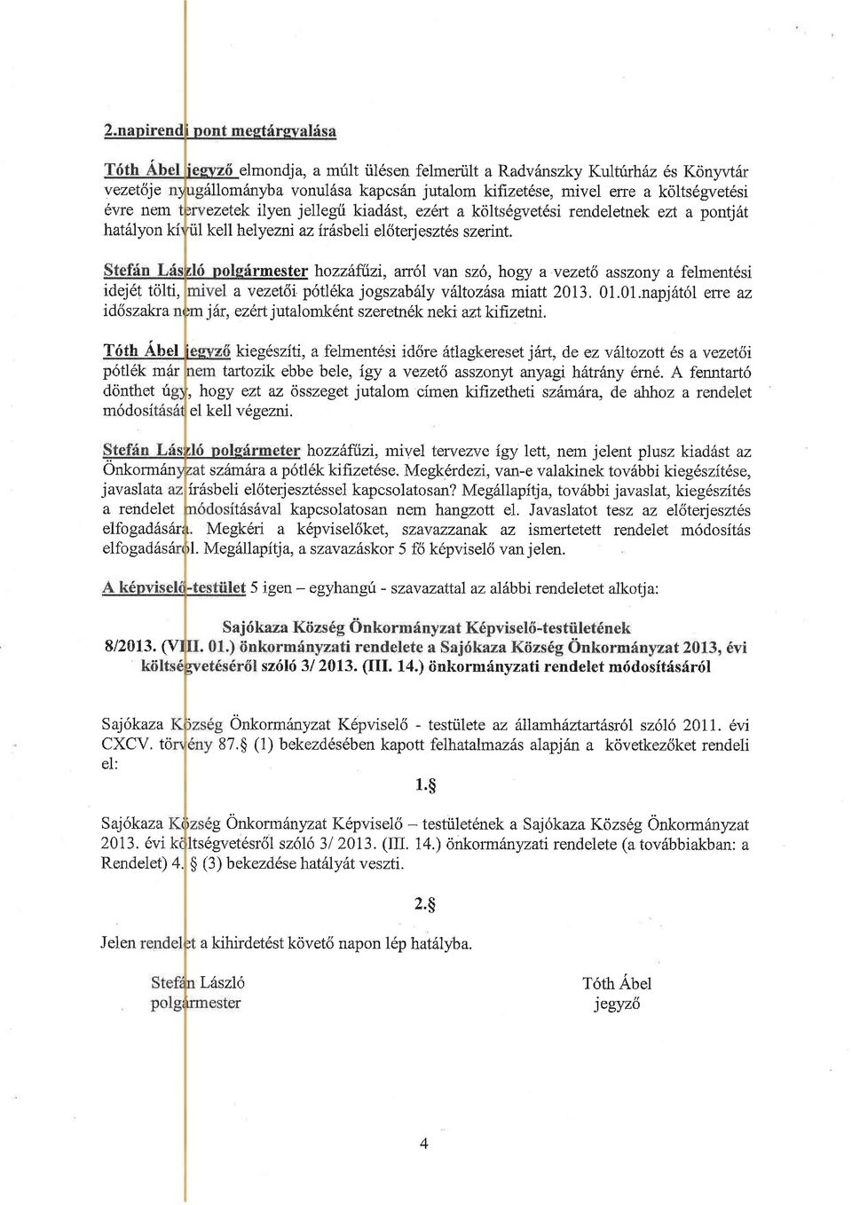 irdsbeli eldterjeszt6s szerint. rmester hozzlflizi, arr6i van sz6, hogy a vezet\ asszony a felment6si a vezet\t p6tl6ka jogszabilly vfltozhsa miatl 2013