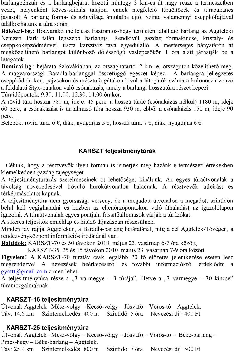 : Bódvarákó mellett az Esztramos-hegy területén található barlang az Aggteleki Nemzeti Park talán legszebb barlangja.