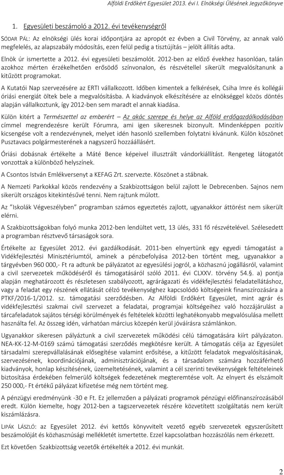 állítás adta. Elnök úr ismertette a 2012. évi egyesületi beszámolót.