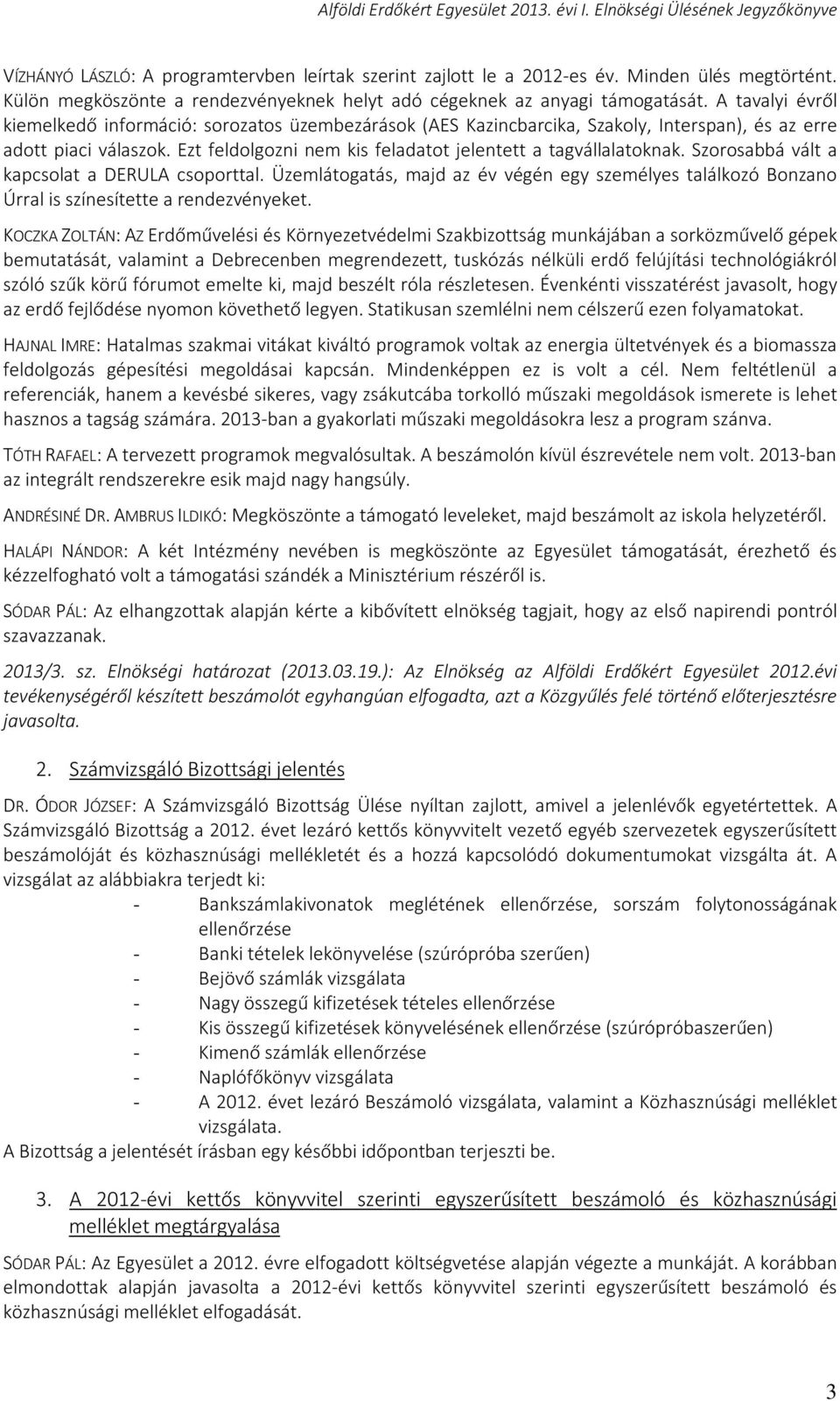 Szorosabbá vált a kapcsolat a DERULA csoporttal. Üzemlátogatás, majd az év végén egy személyes találkozó Bonzano Úrral is színesítette a rendezvényeket.