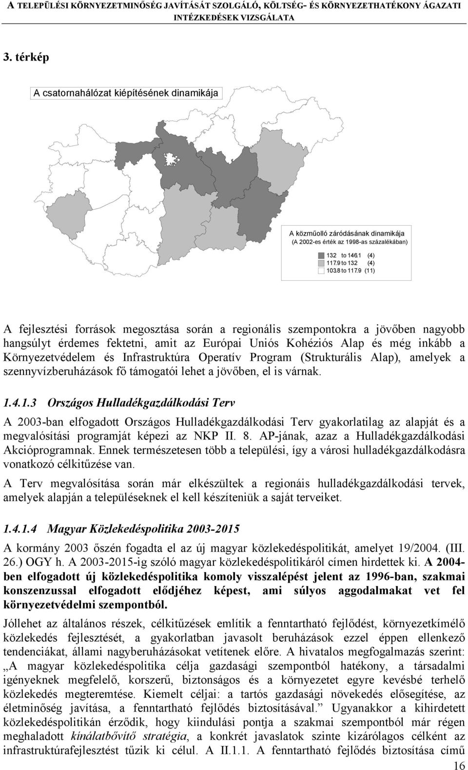 Infrastruktúra Operatív Program (Strukturális Alap), amelyek a szennyvízberuházások fő támogatói lehet a jövőben, el is várnak. 1.