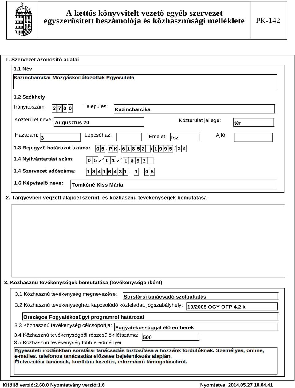 Tárgyévben végzett alapcél szerinti és közhasznú tevékenységek bemutatása Szöveg 3. Közhasznú tevékenységek bemutatása (tevékenységenként) 3.