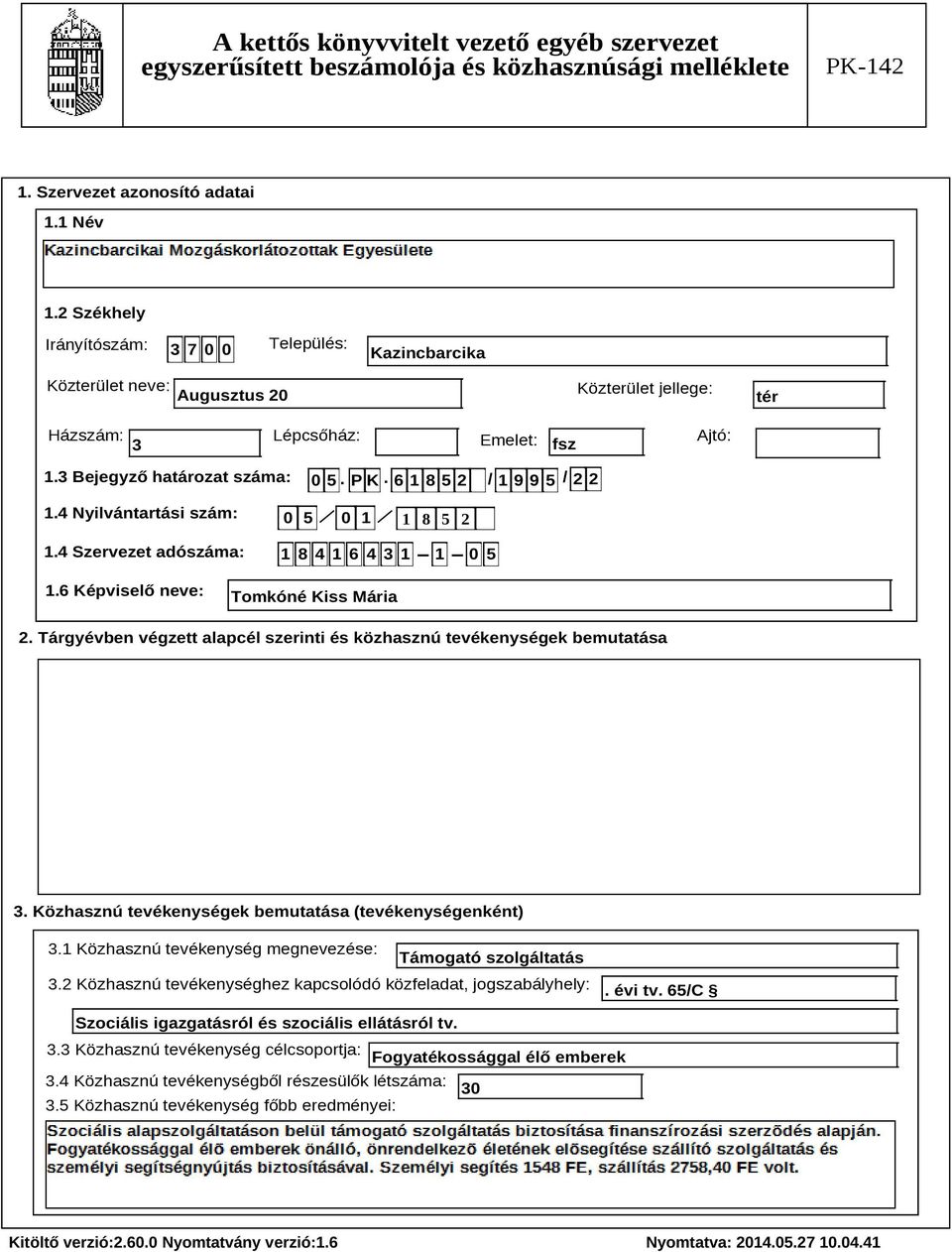 Tárgyévben végzett alapcél szerinti és közhasznú tevékenységek bemutatása Szöveg 3. Közhasznú tevékenységek bemutatása (tevékenységenként) 3.