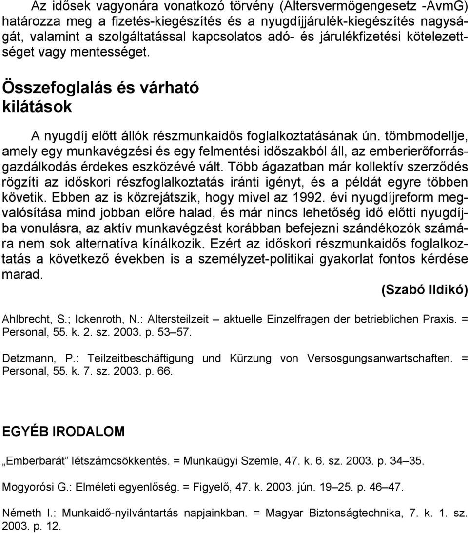 tömbmodellje, amely egy munkavégzési és egy felmentési időszakból áll, az emberierőforrásgazdálkodás érdekes eszközévé vált.