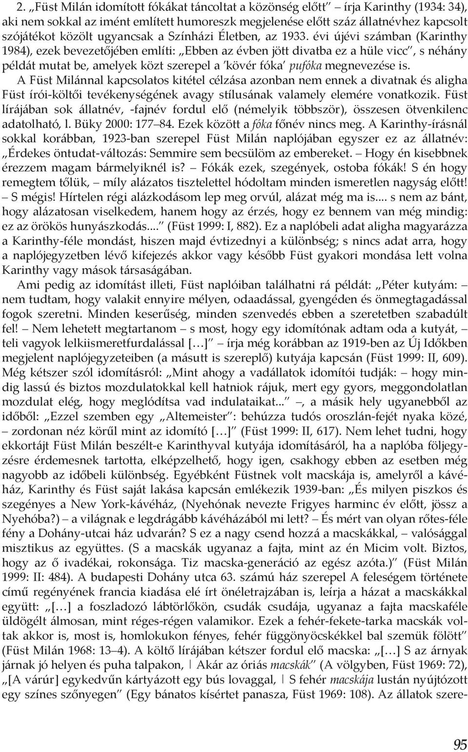 évi újévi számban (Karinthy 1984), ezek bevezetőjében említi: Ebben az évben jött divatba ez a hüle vicc, s néhány példát mutat be, amelyek közt szerepel a kövér fóka pufóka megnevezése is.