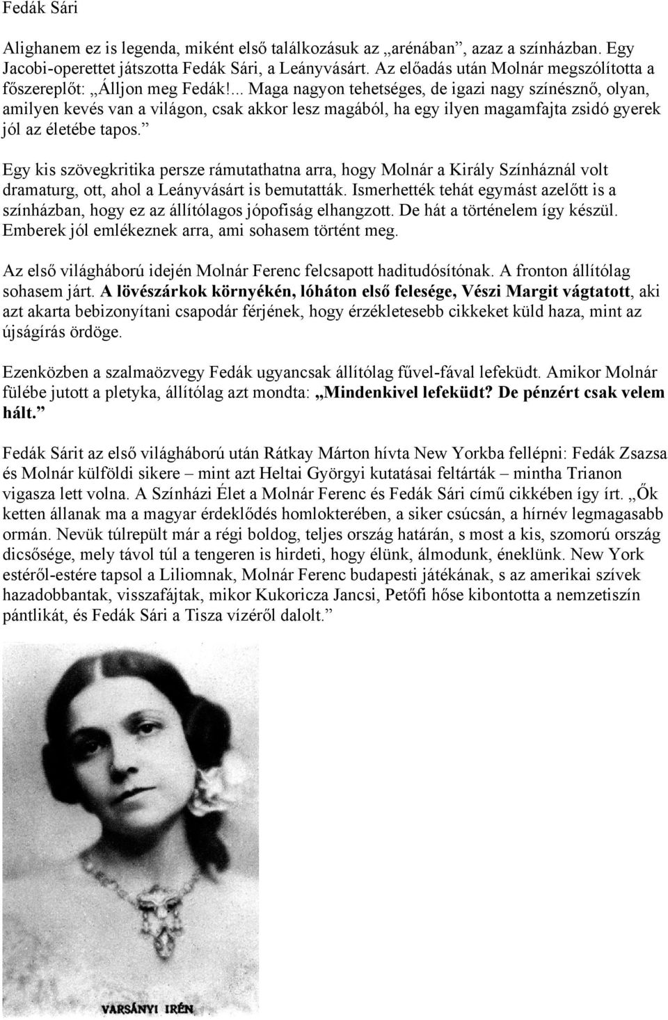 ... Maga nagyon tehetséges, de igazi nagy színésznő, olyan, amilyen kevés van a világon, csak akkor lesz magából, ha egy ilyen magamfajta zsidó gyerek jól az életébe tapos.