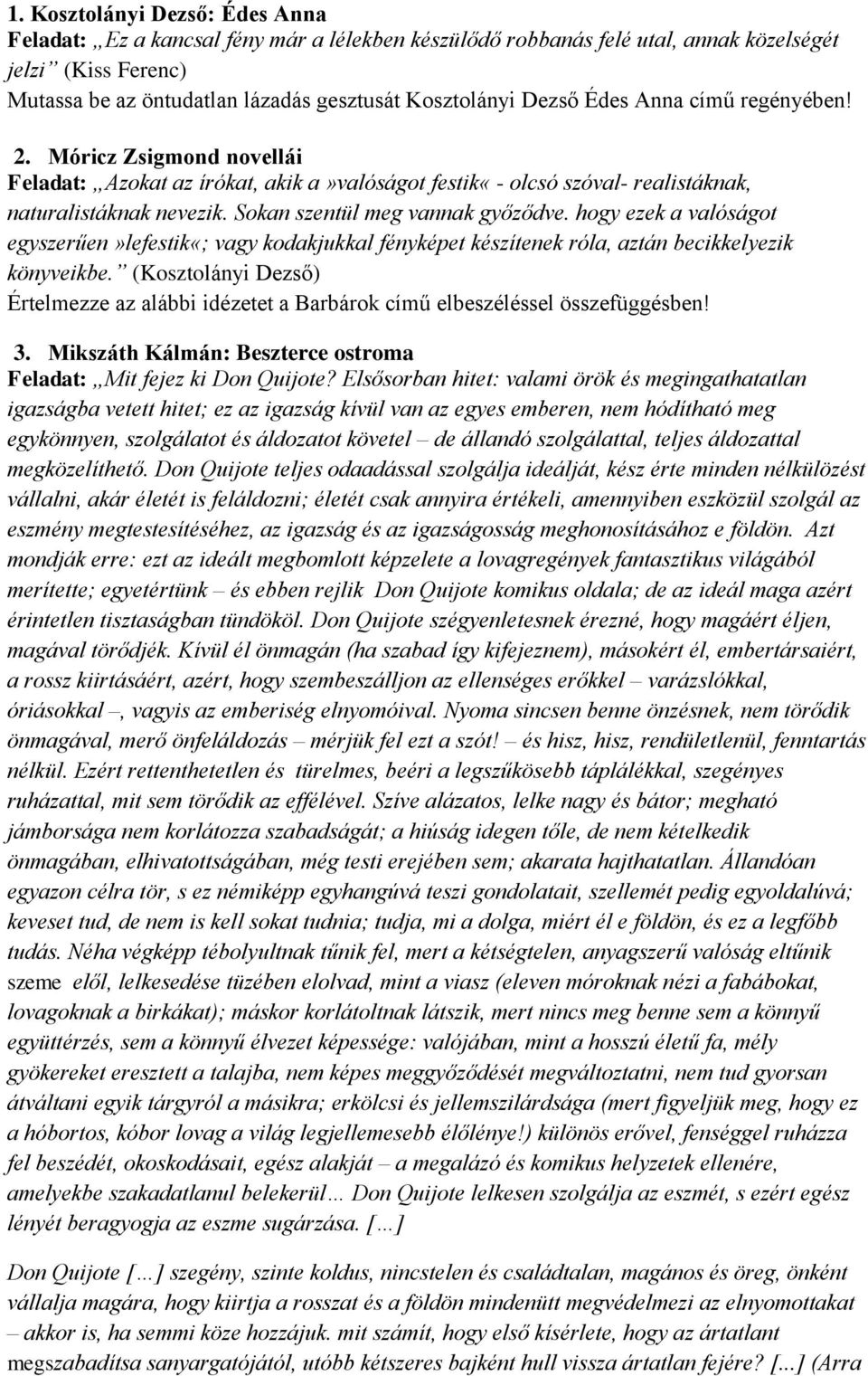 Sokan szentül meg vannak győződve. hogy ezek a valóságot egyszerűen»lefestik«; vagy kodakjukkal fényképet készítenek róla, aztán becikkelyezik könyveikbe.