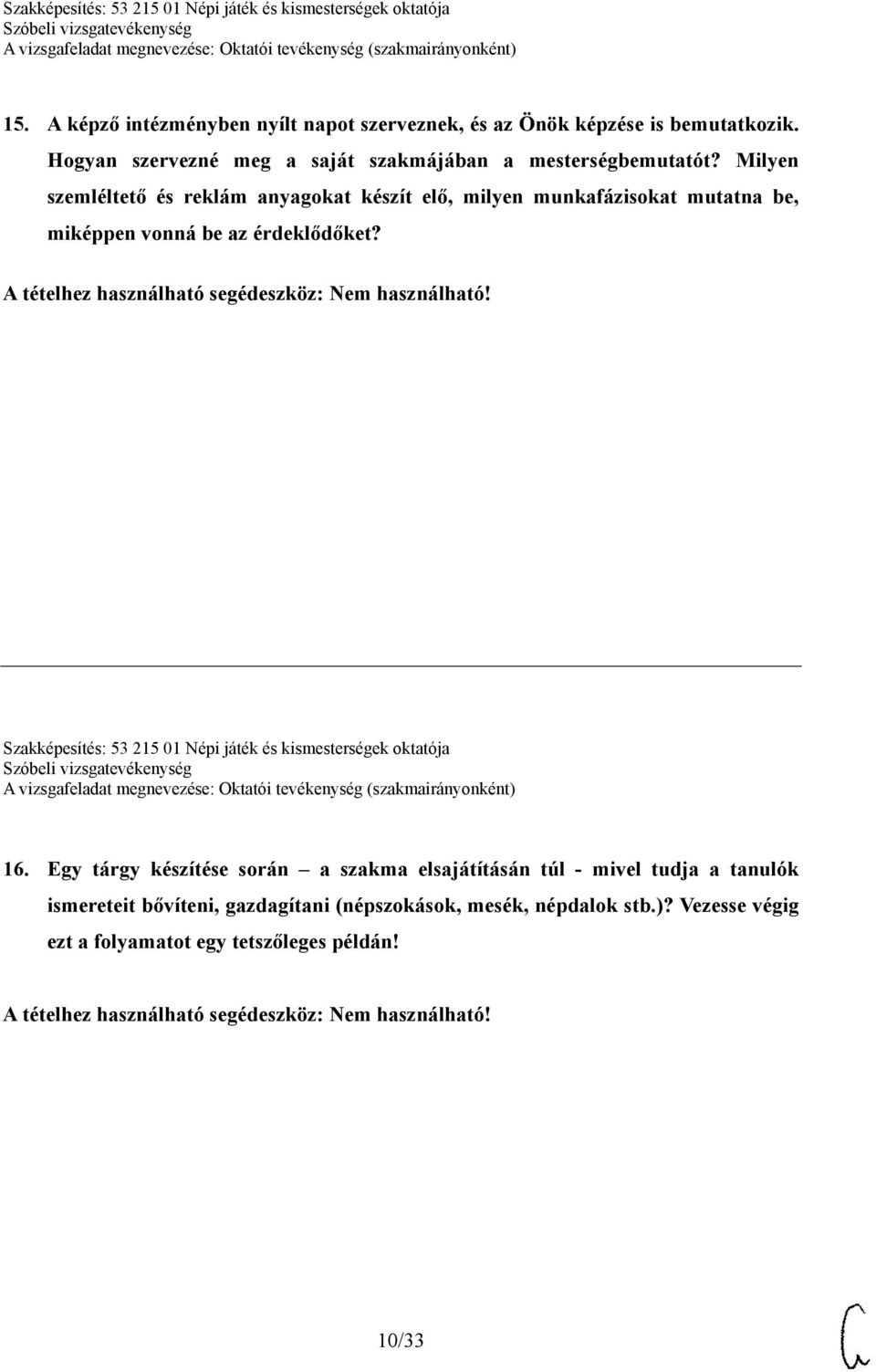 Milyen szemléltető és reklám anyagokat készít elő, milyen munkafázisokat mutatna be, miképpen vonná be az érdeklődőket?