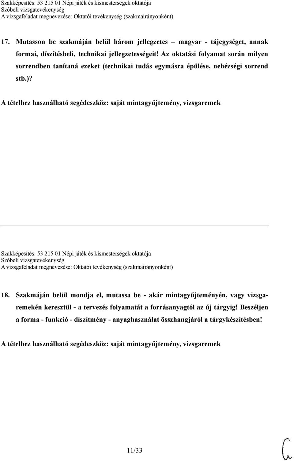 A tételhez használható segédeszköz: saját mintagyűjtemény, vizsgaremek Szakképesítés: 53 215 01 Népi játék és kismesterségek oktatója 18.