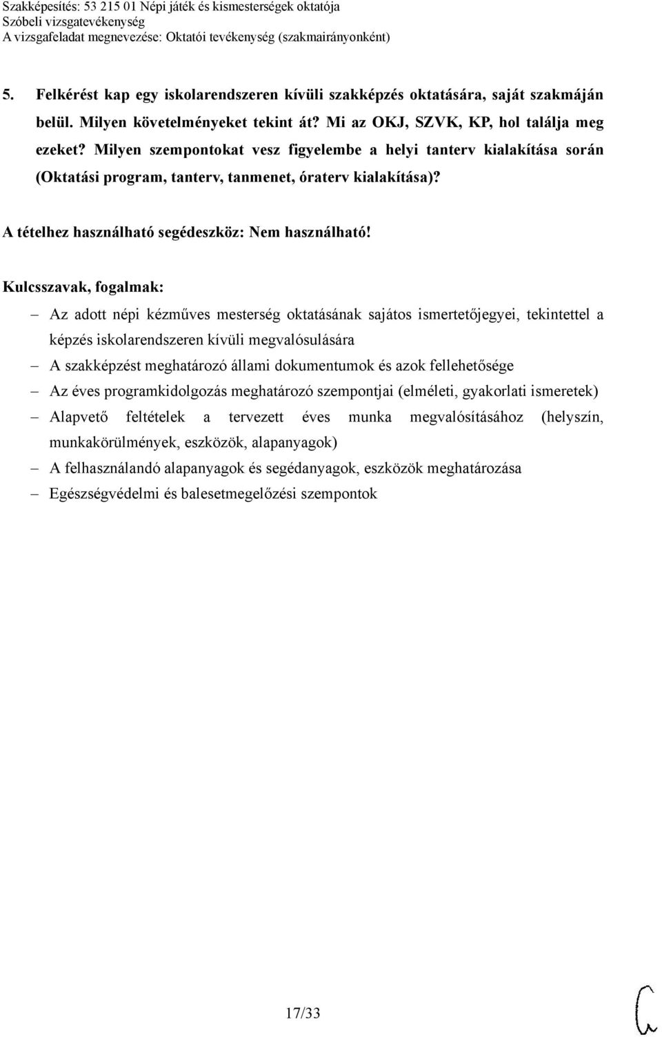 Az adott népi kézműves mesterség oktatásának sajátos ismertetőjegyei, tekintettel a képzés iskolarendszeren kívüli megvalósulására A szakképzést meghatározó állami dokumentumok és azok fellehetősége