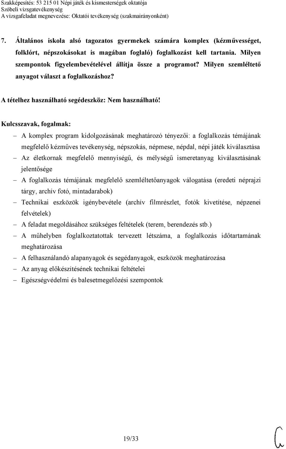 A komplex program kidolgozásának meghatározó tényezői: a foglalkozás témájának megfelelő kézműves tevékenység, népszokás, népmese, népdal, népi játék kiválasztása Az életkornak megfelelő mennyiségű,