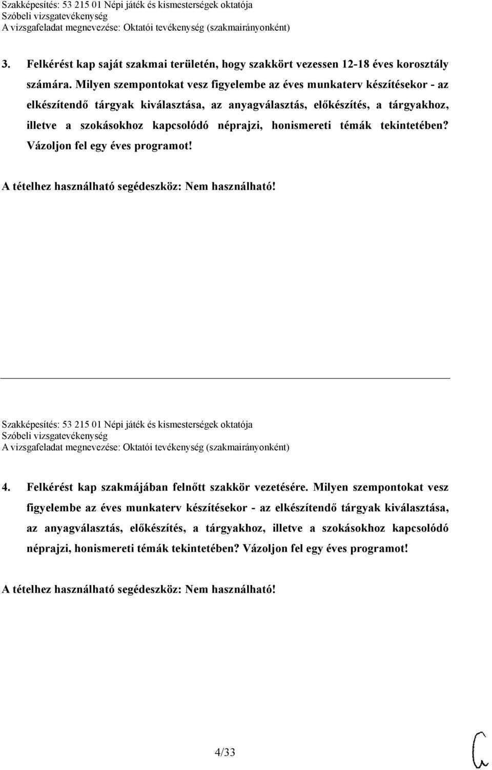 néprajzi, honismereti témák tekintetében? Vázoljon fel egy éves programot! Szakképesítés: 53 215 01 Népi játék és kismesterségek oktatója 4.