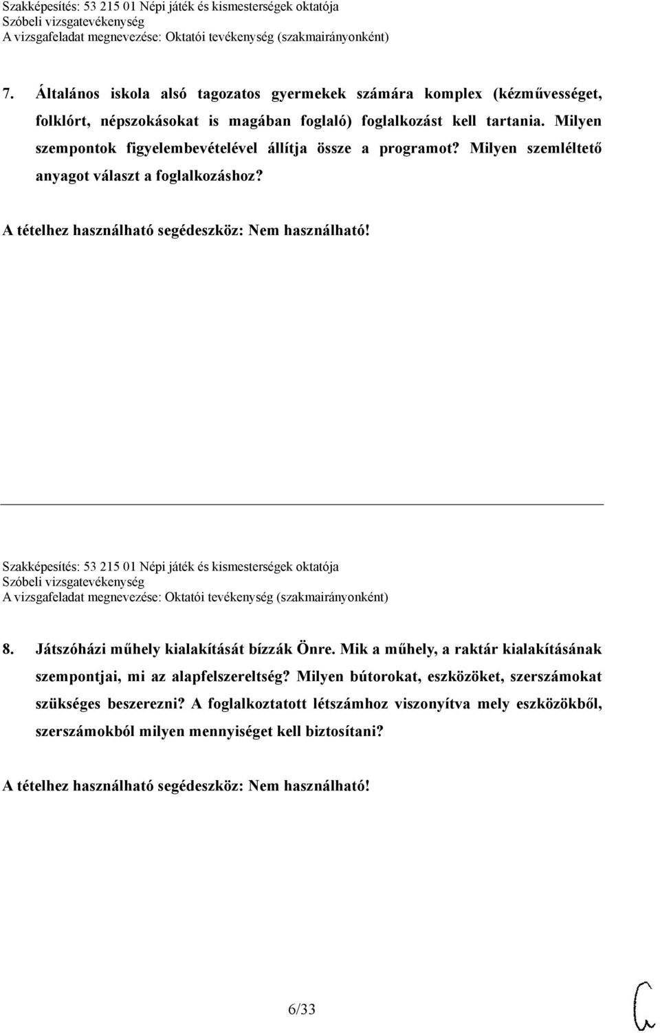 Szakképesítés: 53 215 01 Népi játék és kismesterségek oktatója 8. Játszóházi műhely kialakítását bízzák Önre.