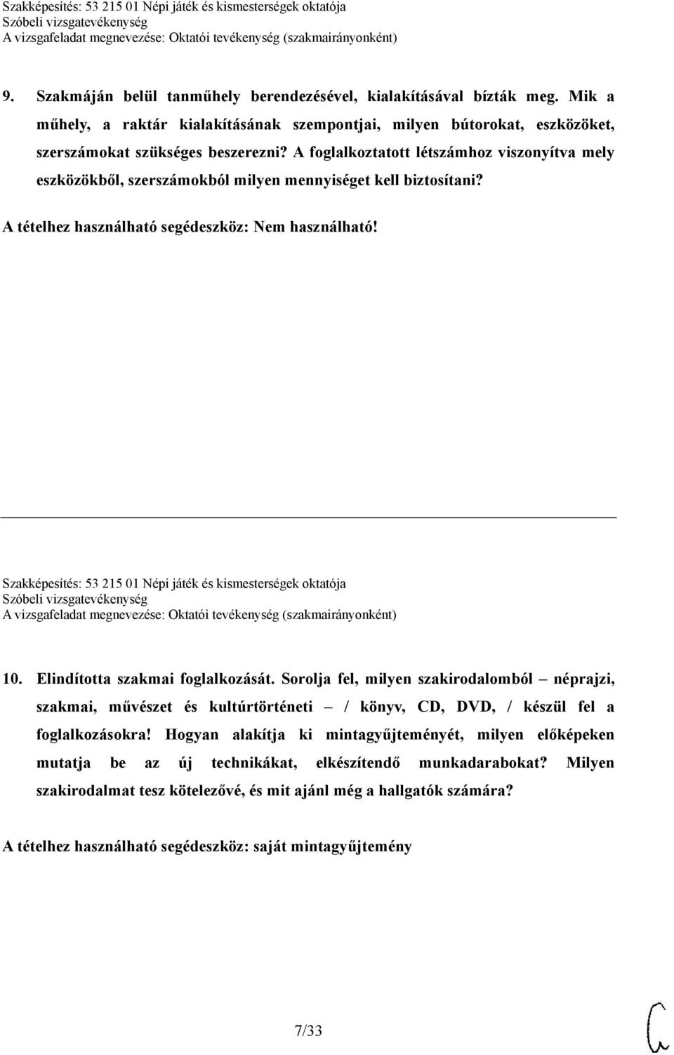 Elindította szakmai foglalkozását. Sorolja fel, milyen szakirodalomból néprajzi, szakmai, művészet és kultúrtörténeti / könyv, CD, DVD, / készül fel a foglalkozásokra!