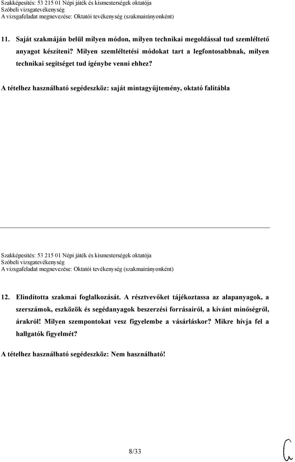 A tételhez használható segédeszköz: saját mintagyűjtemény, oktató falitábla Szakképesítés: 53 215 01 Népi játék és kismesterségek oktatója 12.