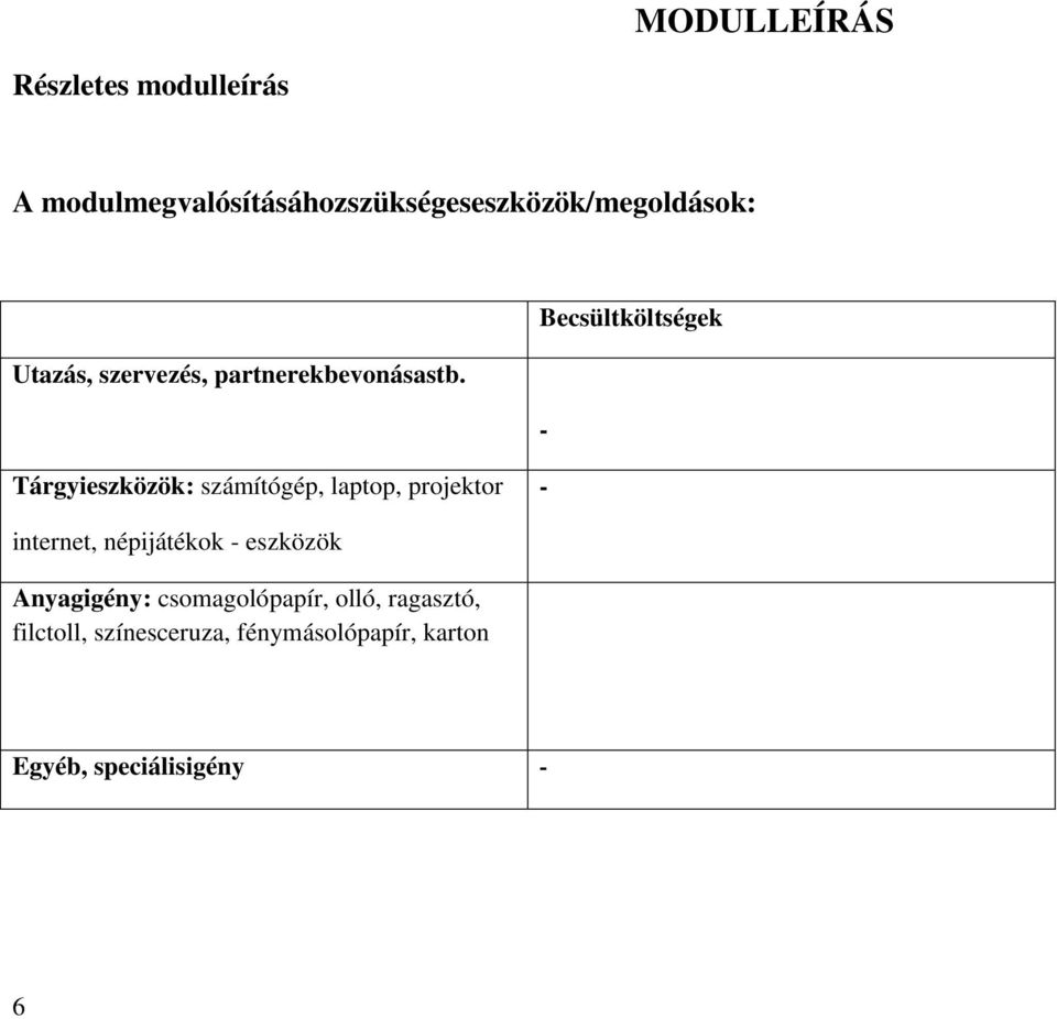 Becsültköltségek - Tárgyieszközök: számítógép, laptop, projektor - internet,