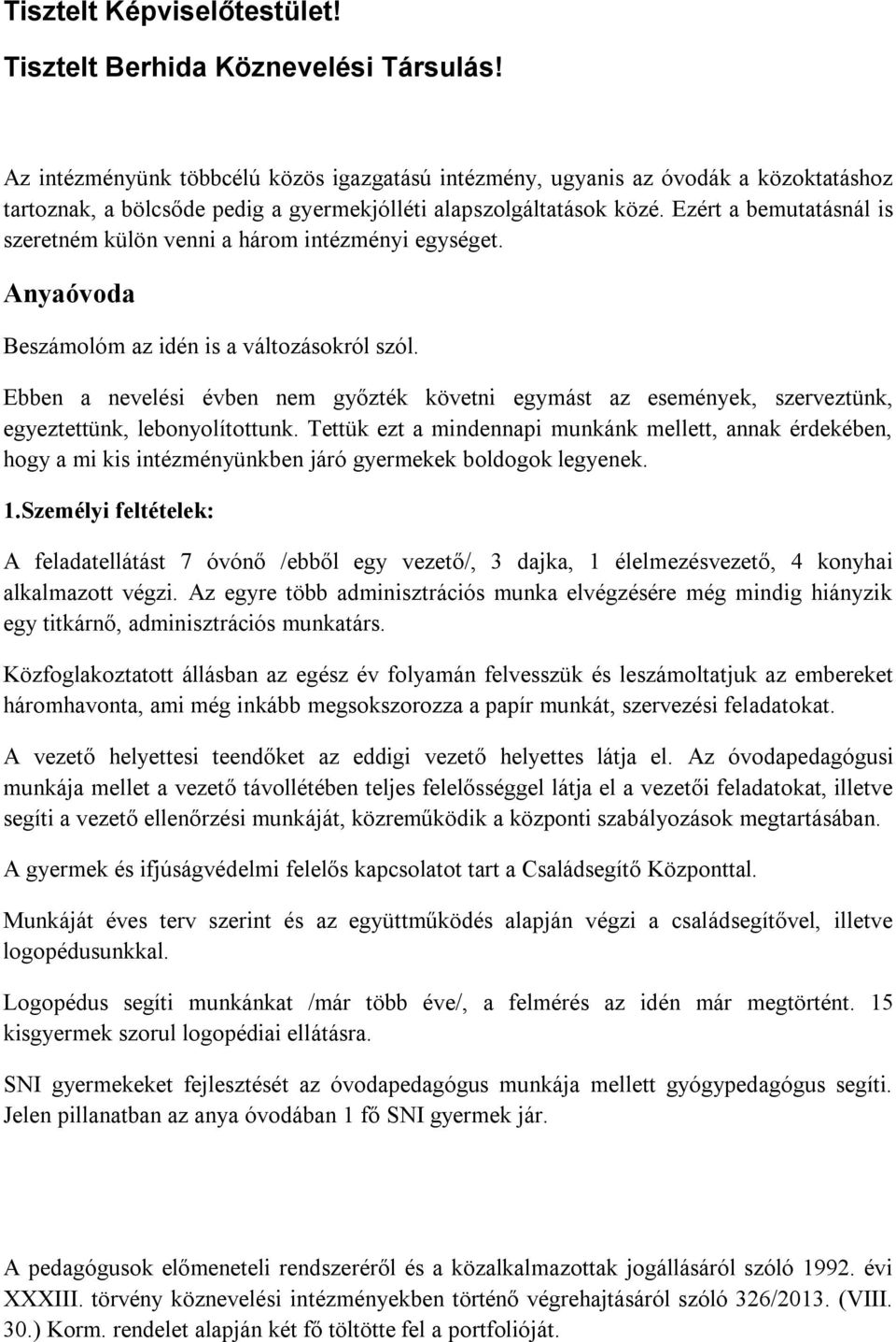 Ezért a bemutatásnál is szeretném külön venni a három intézményi egységet. Anyaóvoda Beszámolóm az idén is a változásokról szól.