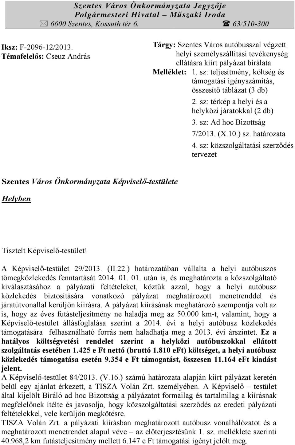 sz: teljesítmény, költség és támogatási igényszámítás, összesítő táblázat (3 db) 2. sz: térkép a helyi és a helyközi járatokkal (2 db) 3. sz: Ad hoc Bizottság 7/2013. (X.10.) sz. határozata 4.