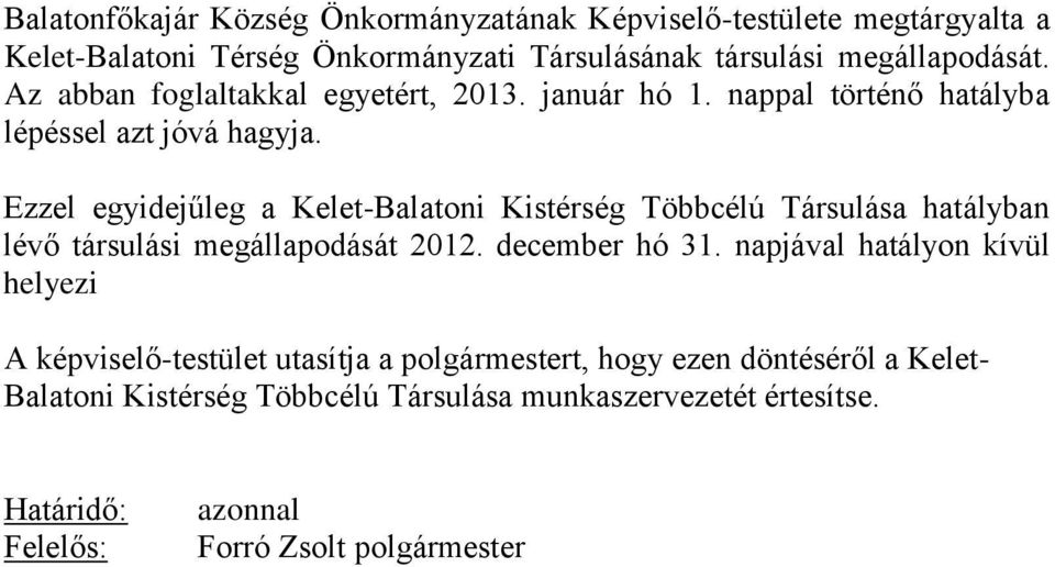 Ezzel egyidejűleg a Kelet-Balatoni Kistérség Többcélú Társulása hatályban lévő társulási megállapodását 2012. december hó 31.