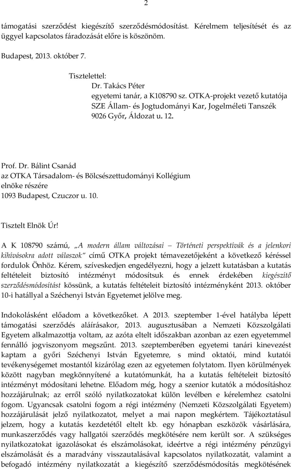 Bálint Csanád az OTKA Társadalom és Bölcsészettudományi Kollégium elnöke részére 1093 Budapest, Czuczor u. 10. Tisztelt Elnök Úr!