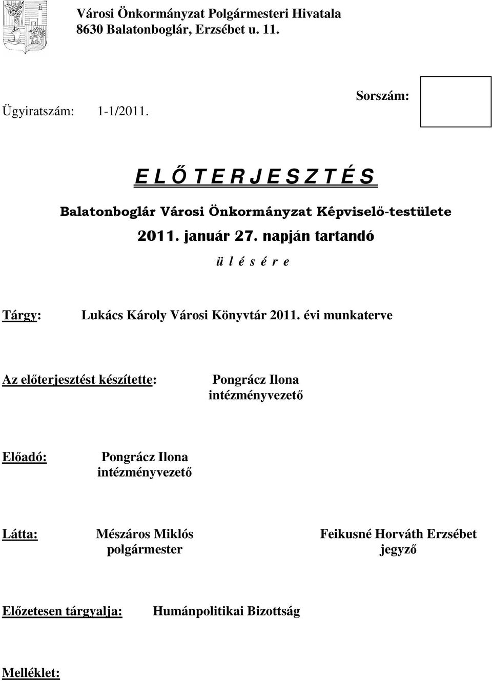 napján tartandó ü l é s é r e Tárgy: Lukács Károly Városi Könyvtár 2011.