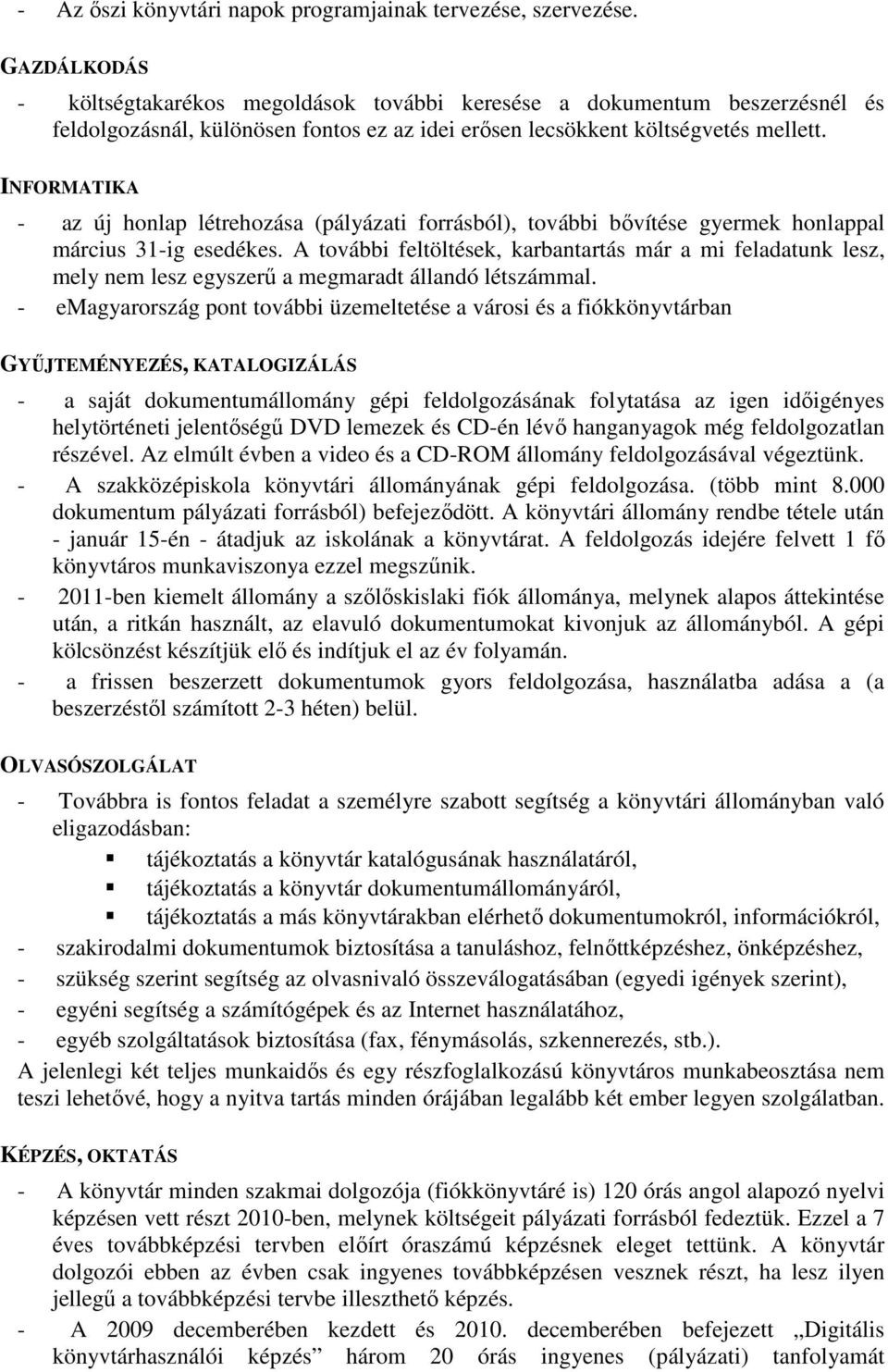 INFORMATIKA - az új honlap létrehozása (pályázati forrásból), további bıvítése gyermek honlappal március 31-ig esedékes.