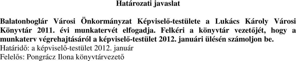 Felkéri a könyvtár vezetıjét, hogy a munkaterv végrehajtásáról a képviselı-testület