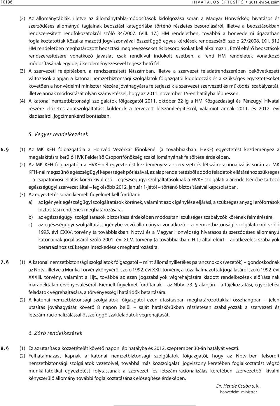 besorolásáról, illetve a beosztásokban rendszeresített rendfokozatokról szóló 34/2007. (VIII. 17.