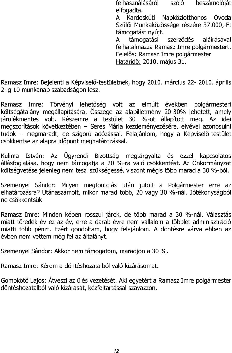 március 22-2010. április 2-ig 10 munkanap szabadságon lesz. Ramasz Imre: Törvényi lehetőség volt az elmúlt években polgármesteri költségátalány megállapítására.