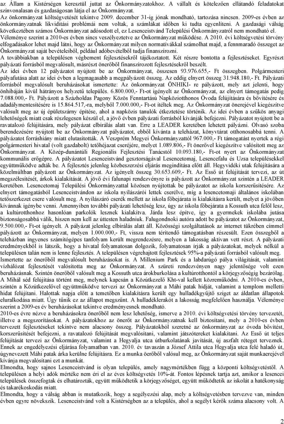 2009-es évben az önkormányzatnak likviditási problémái nem voltak, a számlákat időben ki tudta egyenlíteni.