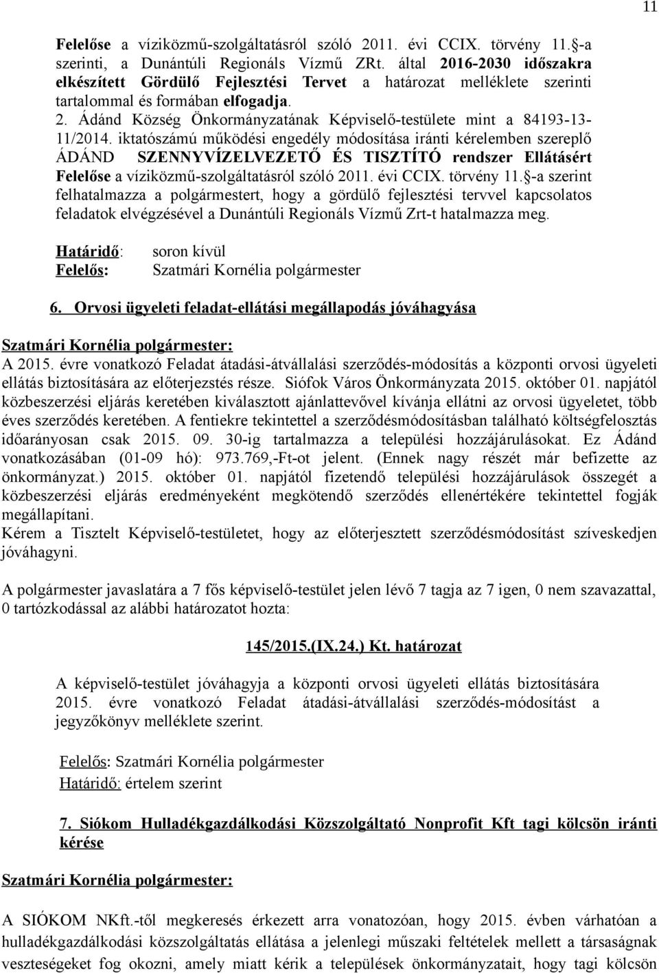 iktatószámú működési engedély módosítása iránti kérelemben szereplő ÁDÁND SZENNYVÍZELVEZETŐ ÉS TISZTÍTÓ rendszer Ellátásért Felelőse a víziközmű-szolgáltatásról szóló 2011. évi CCIX. törvény 11.