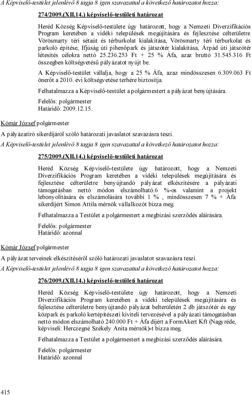 Vörösmarty téri sétaút és térburkolat kialakítása, Vörösmarty téri térburkolat és parkoló építése, Ifjúság úti pihenőpark és játszótér kialakítása, Árpád úti játszótér létesítés célokra nettó 25.236.