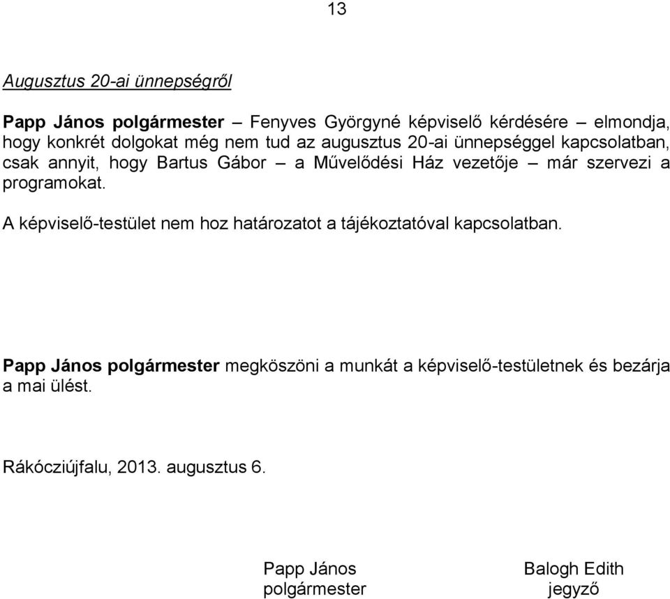 a programokat. A képviselő-testület nem hoz határozatot a tájékoztatóval kapcsolatban.