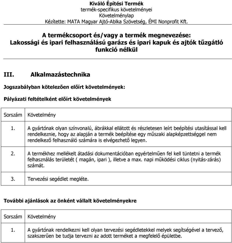 alapképzettséggel nem rendelkező felhasználó számára is elvégezhető legyen. 2.