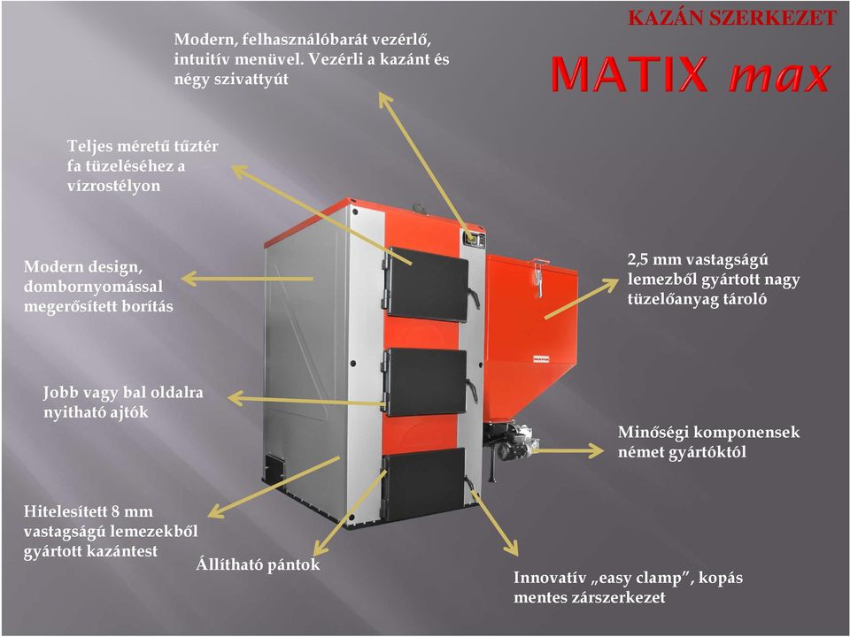 design, dombornyomással megerısített borítás 2,5 mm vastagságú lemezbıl gyártott nagy tüzelıanyag tároló Jobb vagy