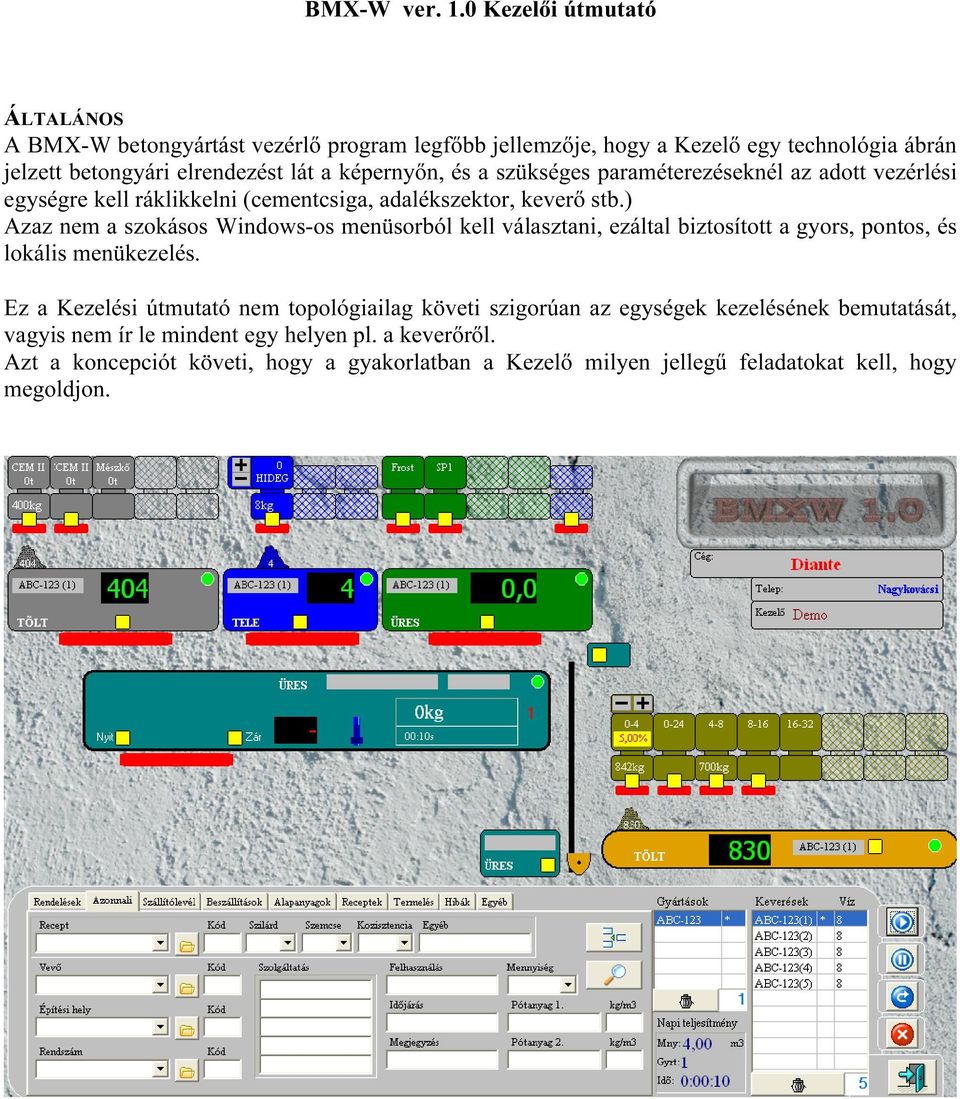 képernyőn, és a szükséges paraméterezéseknél az adott vezérlési egységre kell ráklikkelni (cementcsiga, adalékszektor, keverő stb.