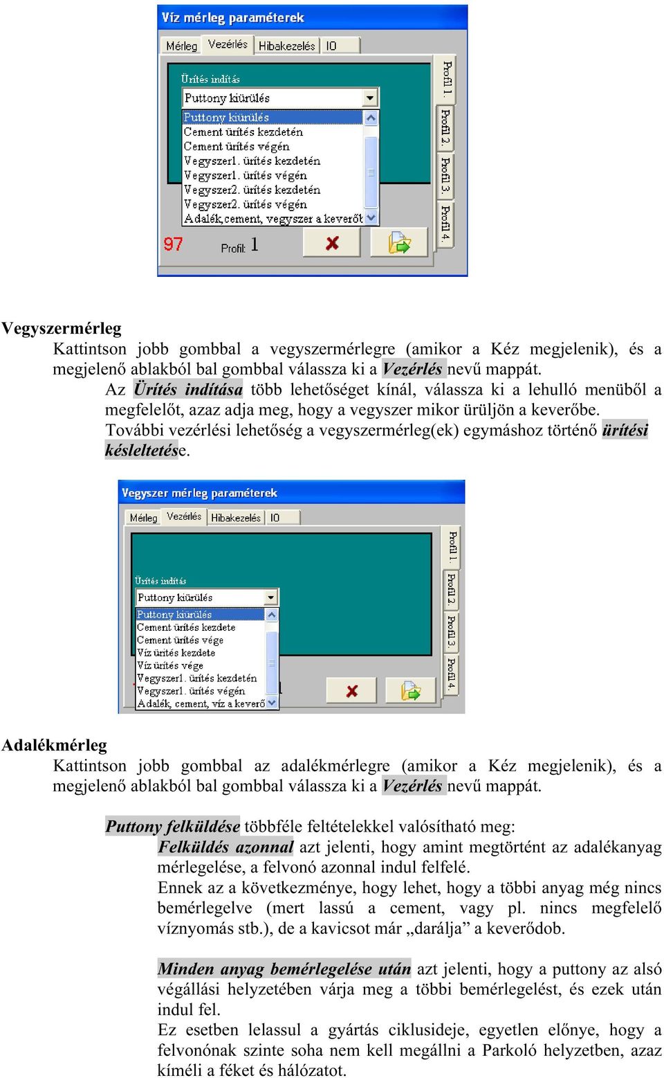 További vezérlési lehetőség a vegyszermérleg(ek) egymáshoz történő ürítési késleltetése.