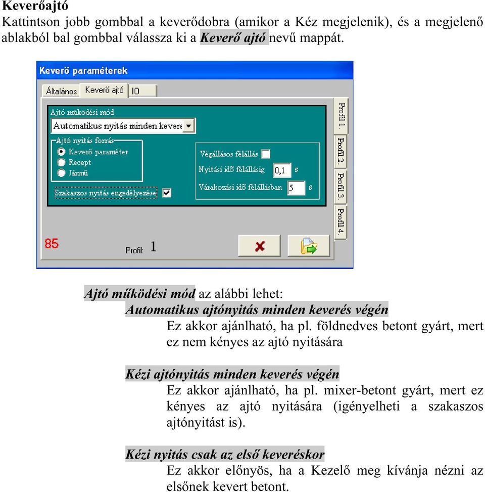 földnedves betont gyárt, mert ez nem kényes az ajtó nyitására Kézi ajtónyitás minden keverés végén Ez akkor ajánlható, ha pl.