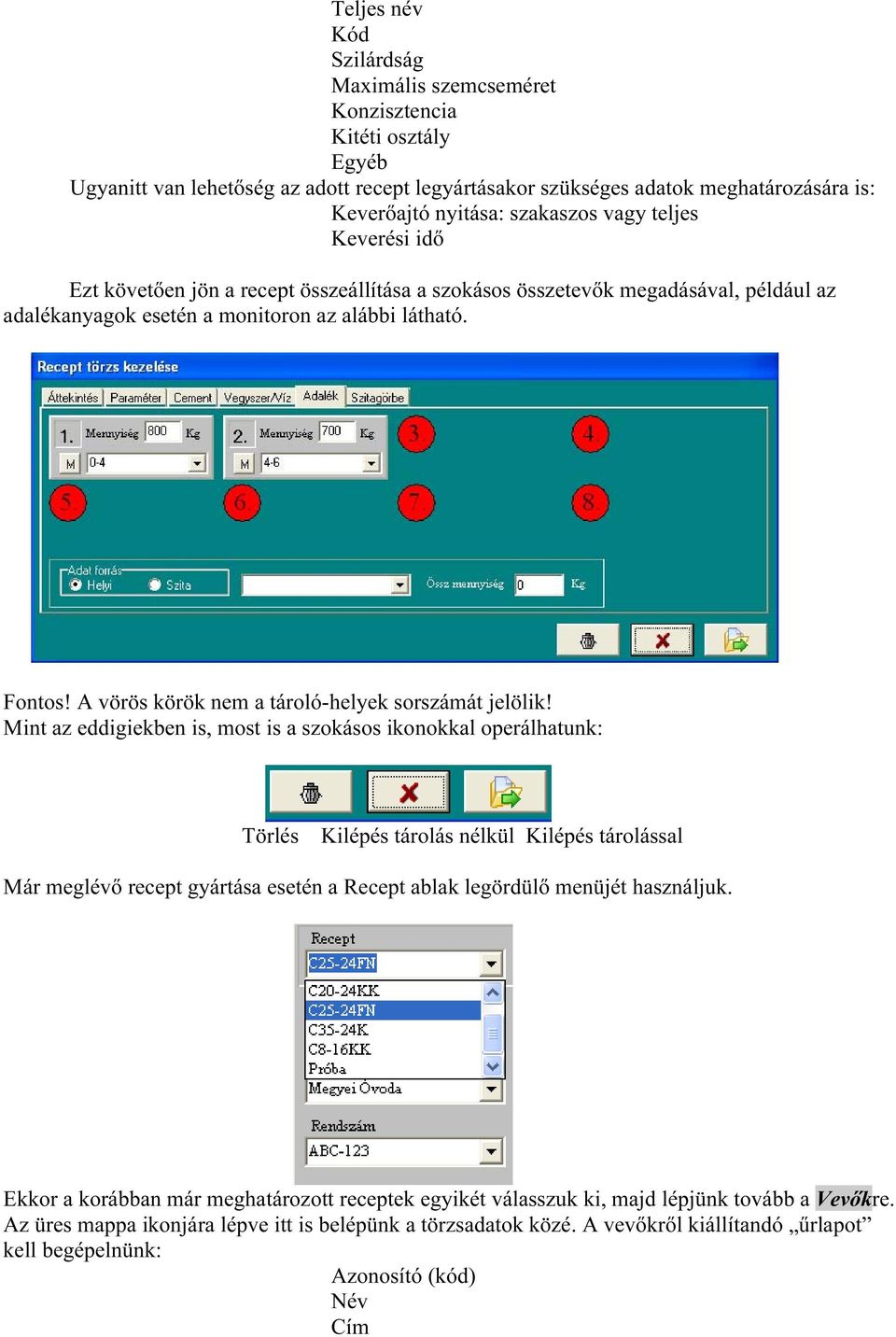 A vörös körök nem a tároló-helyek sorszámát jelölik!