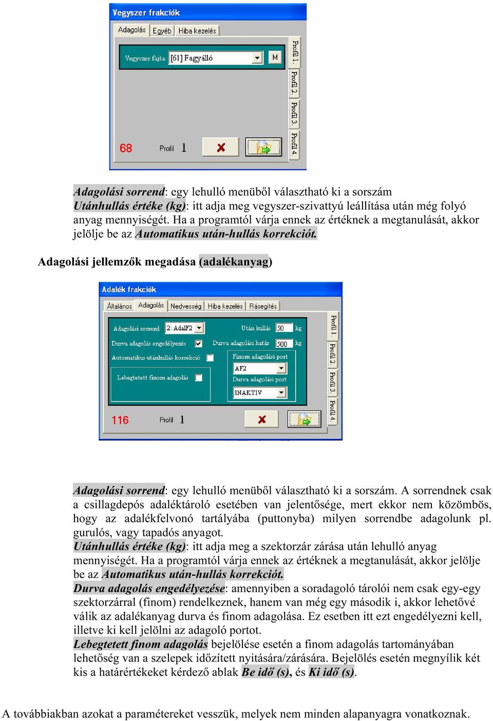 Adagolási jellemzők megadása (adalékanyag) Adagolási sorrend: egy lehulló menüből választható ki a sorszám.