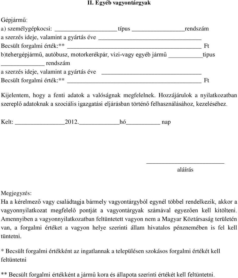 Hozzájárulok a nyilatkozatban szereplő adatoknak a szociális igazgatási eljárásban történő felhasználásához, kezeléséhez. Kelt: 2012.