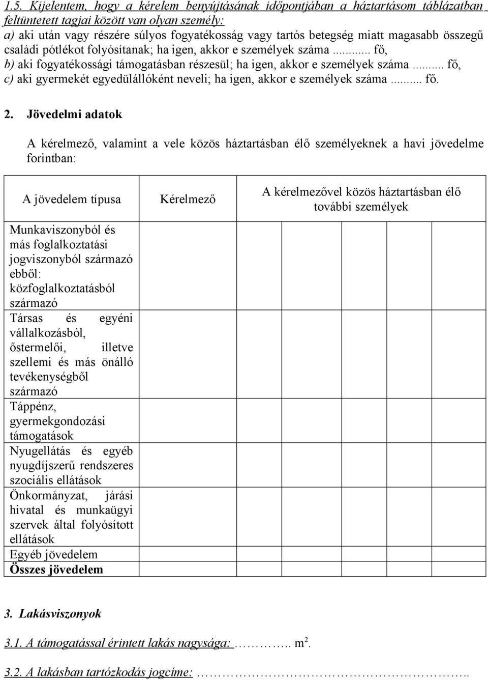 .. fő, c) aki gyermekét egyedülállóként neveli; ha igen, akkor e személyek száma... fő. 2.